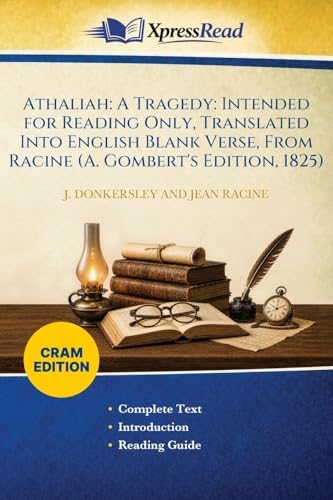 Athaliah: A Tragedy: Intended for Reading Only, Translated Into English Blank Verse, From Racine (A. Gombert's Edition, 1825) (Cram Edition)