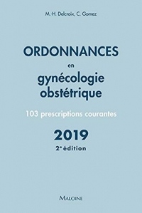Ordonnances en gynécologie obstétrique : 103 prescriptions courantes