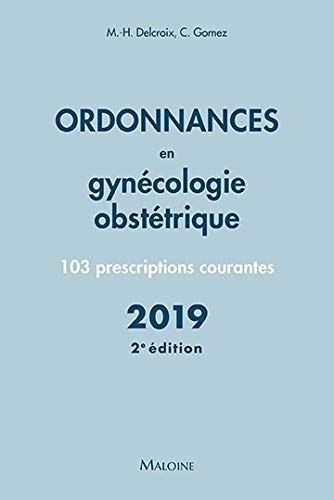 Ordonnances en gynécologie obstétrique : 103 prescriptions courantes