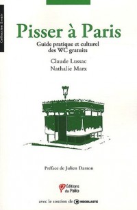 Pisser à Paris - Guide pratique et culturel des WC gratuits