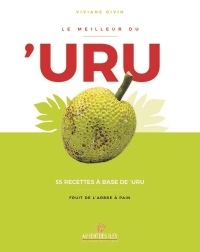 Le meilleur du 'Uru : 55 recettes à base de 'uru - fruit de l'arbre à pain