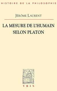 La mesure de l'être humain selon Platon (Bibliothèque d’Histoire de la Philosophie)