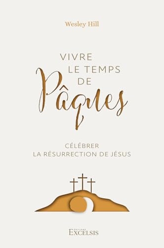 Vivre le temps de Pâques Célébrer la résurrection de Jésus