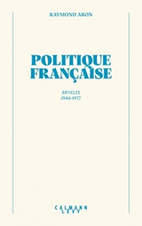 Politique française (Bibliothèque Raymond Aron)