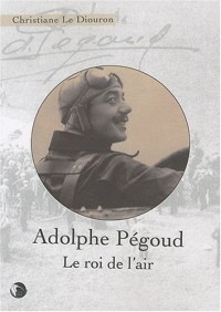 Adolphe Pégoud, le roi de l'air