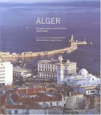 Alger : Paysage urbain et architectures, 1800-2000