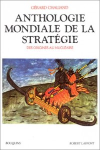 Anthologie mondiale de la stratégie. Des origines au nucléaire