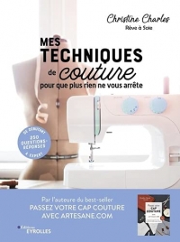 Mes techniques de couture, pour que plus rien ne vous arrête: 250 questions-réponses - De débutant à expert