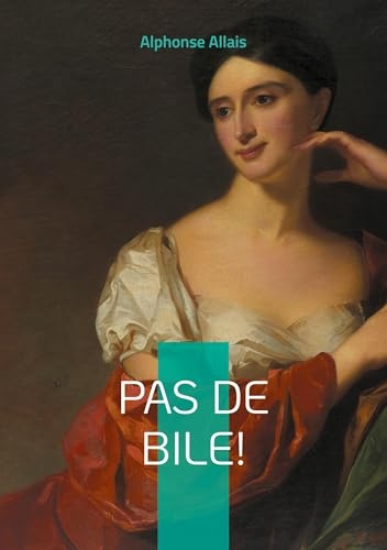 Pas de bile!: Nouvelles satiriques et humour absurde dans la France de la Belle Époque