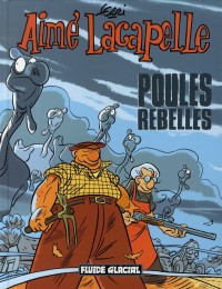 Aimé Lacapelle, tome 3 : Poules rebelles