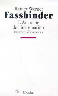 L'Anarchie de l'imagination - Entretiens et interviews