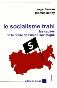 Le socialisme trahi : Les causes de la chute de l'Union soviétique (1917-1991)