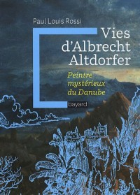 Vies d'Albrecht Altdorfer : Peintre mystérieux du Danube