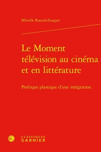 Le moment télévision au cinéma et en littérature - poétique plastique d'une inté: POÉTIQUE PLASTIQUE D'UNE INTÉGRATION