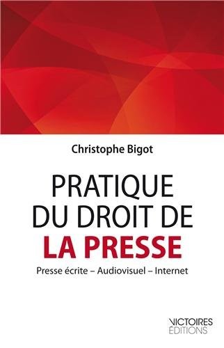 Pratique du droit de la presse - Presse écrite, Audiovisuel, Internet