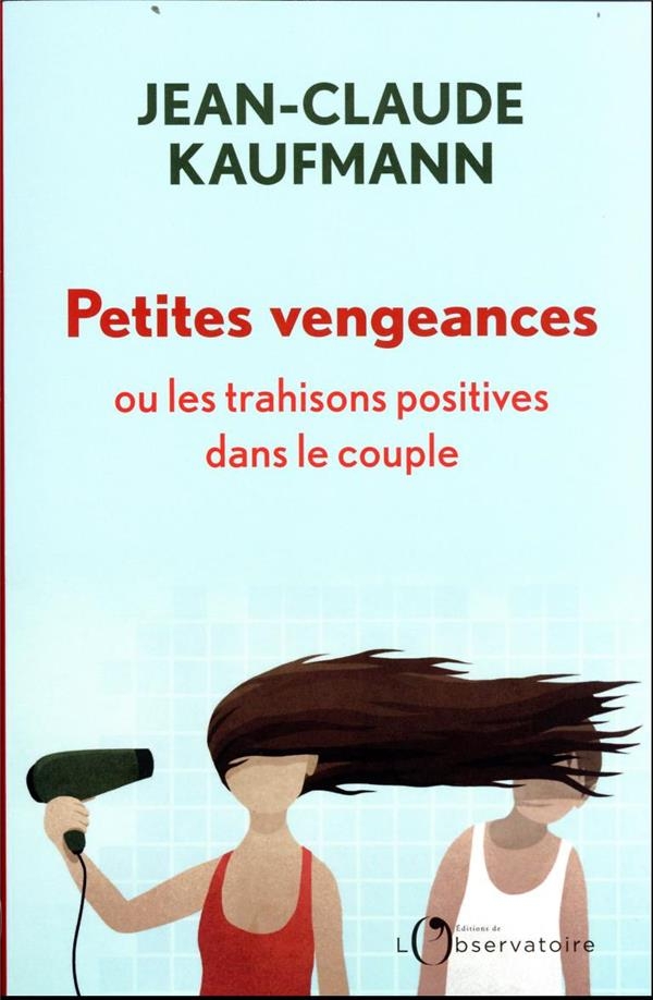 PETITES VENGEANCES, OU LES TRAHISONS POSITIVES DU COUPLE