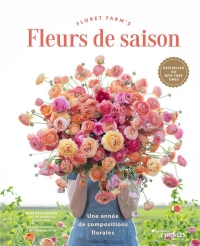 Fleurs de saison: Une année de compositions florales