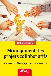 Management des Projets Collaboratifs - Construire, Développer, Mettre en Oeuvre