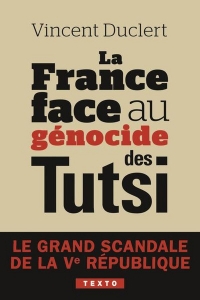 La France face au génocide des Tutsi: LE GRAND SCANDALE DE LA VE REPUBLIQUE
