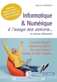 Informatique et numérique à l'usage des seniors... et autres débutants: Famille, loisirs, démarches, services... : comment mieux vivre avec le numérique