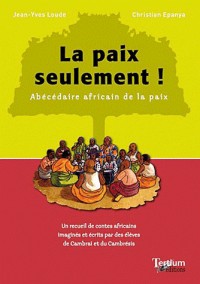 La paix seulement ! Abécédaire africain de la paix