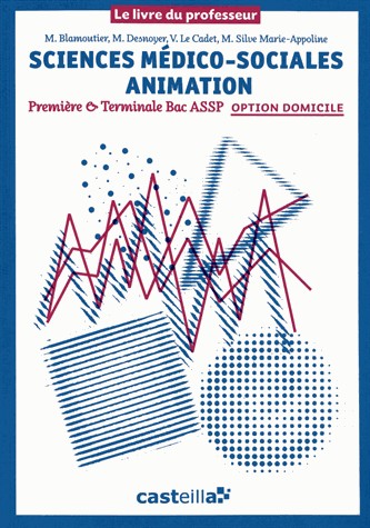 Sciences médico-sociales Animation 1e & Tle Bac ASSP option domicile : Livre du professeur