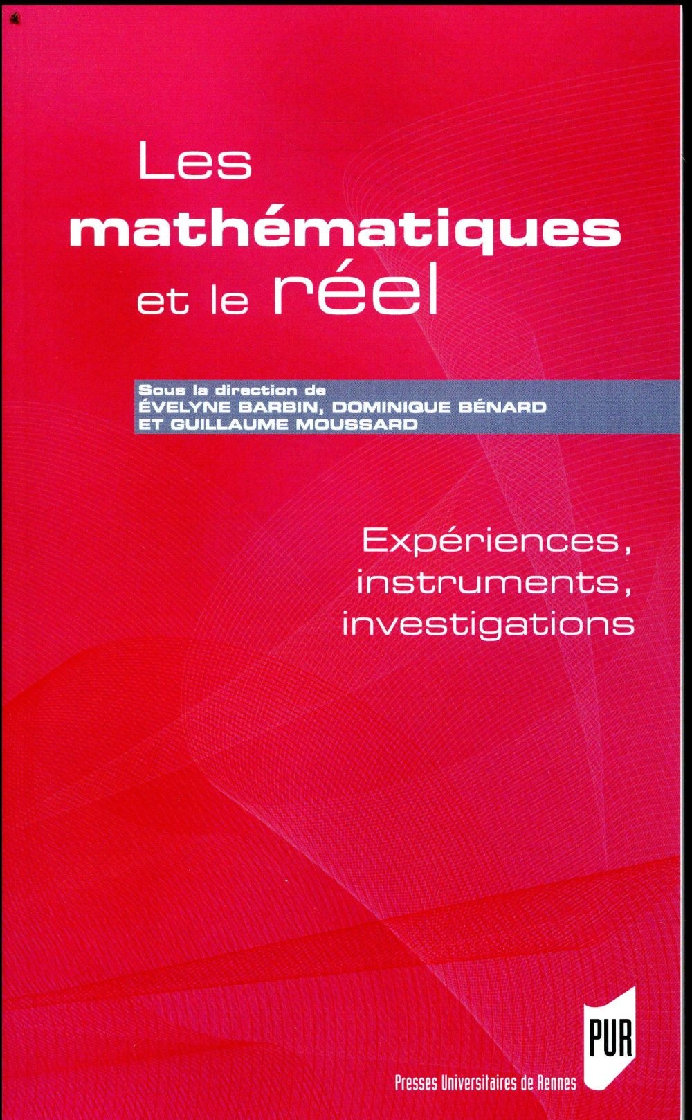 Les mathématiques et le réel: Expériences, instruments, investigations