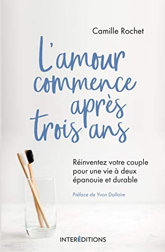 L'amour commence après 3 ans - Réinventez votre couple pour une vie à deux épanouie et durable: Réinventez votre couple pour une vie à deux épanouie et durable