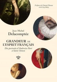 Grandeur de l'esprit français. Dix portraits d'Ambroise Paré à Saint-Simon
