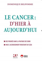 Le Cancer : d'hier et d'aujourd'hui: Des progrès dans la pratique des soins mais l'accroissement persistant du fléau (2024)