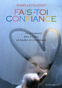 Fais-toi confiance. ou comment être à l'aise en toutes circonstances