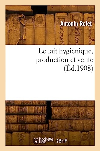Le lait hygiénique, production et vente (Éd.1908)