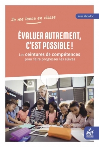 ÉVALUER SANS NOTER, DES ÉLÈVES MOTIVÉS !: MON COMPAGNON QUOTIDIEN POUR PROGRESSER AVEC LES CEINTURES DE COMPÉTENCES