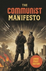 The Communist Manifesto (Large Print Edition): A Revolutionary Political Essay on Class Struggle, Capitalism, and the Path to a Classless Society