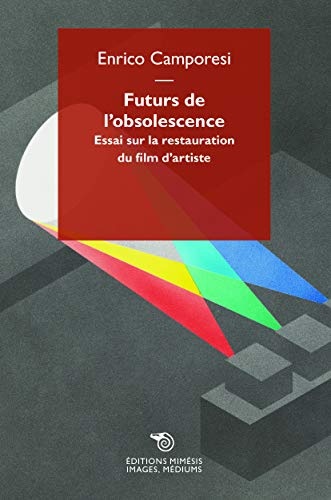 Futurs de l'obsolescence : essai sur la restauration du film d'artiste