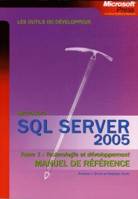 SQL Server 2005 Manuel de référence : Tome 1, Technologie et développement