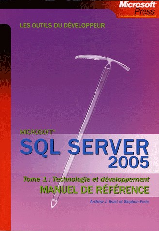 SQL Server 2005 Manuel de référence : Tome 1, Technologie et développement
