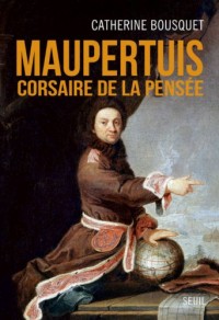 Maupertuis: Corsaire de la pensée