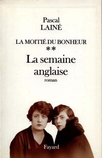 LA MOITIE DU BONHEUR. Tome 2, La semaine anglaise