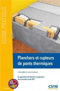 Planchers et rupteurs de ponts thermiques: Conception et mise en oeuvre. En application des normes européennes, des Eurocodes et des DTU.