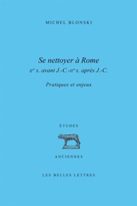 Se Nettoyer à Rome (IIe siècle av. J.-C.- IIe siècle ap. J.-C.): Pratiques et enjeux