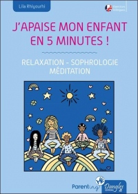 J'apaise mon enfant en cinq minutes ! Relaxation - Sophrologie - Méditation
