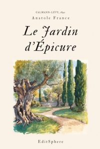 Le Jardin d’Épicure: Réflexions et méditations sur la vie, le bonheur et la sagesse – Texte intégral classique
