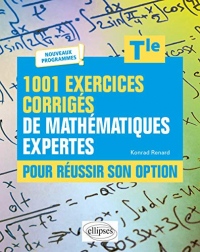 1001 exercices corrigés de Mathématiques expertes - Pour réussir son option - Terminale - Nouveaux programmes