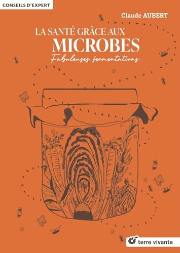 La santé grâce aux microbes: Fabuleuses fermentations