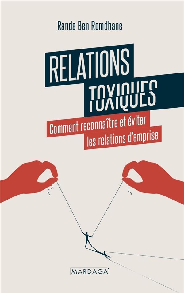 Relations toxiques: Reconnaître et éviter les relations d'emprise