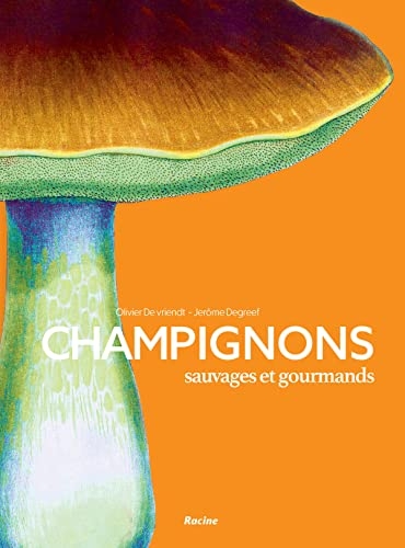 Champignons sauvages et gourmands: 50 recettes de chef - 30 espèces de champignons
