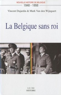 Nouvelle histoire de Belgique 1940-1950 : La Belgique sans roi