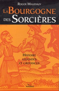 La Bourgogne des sorcières : Entre histoire et légendes