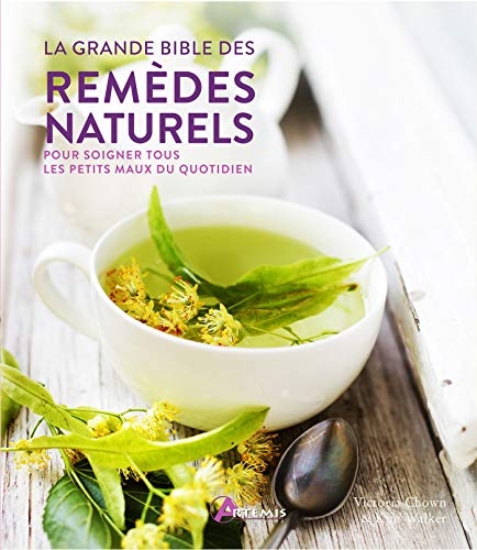 La grande bible des remèdes naturels : Pour soigner tous les petits maux du quotidien